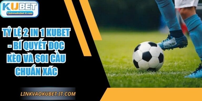 Tỷ Lệ 2 In 1 KUBET
